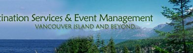 Destination Services & Event Management - Vancouver Island and Beyond...